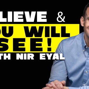 Believe and You Will See! (w/ Nir Eyal )