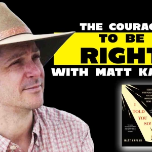 The Courage to Be Right w/ Matt Kaplan