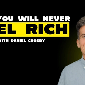 Why You Will Never Feel Rich w/ Daniel Crosby