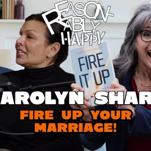 Fire Up Your Marriage with Carolyn Sharp | Reasonably Happy