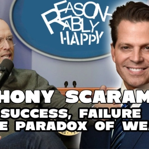 Anthony Scaramucci: Success, Failure & the Paradox of Wealth | Reasonably Happy Podcast