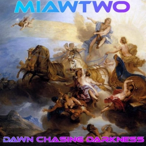Miawtwo – Dawn chasing Darkness