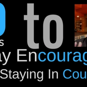 10 Ways to stay Encouraged by staying In Courage – Episode 235