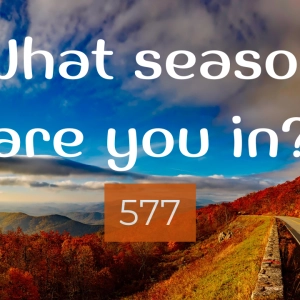 577 – What season are you in?