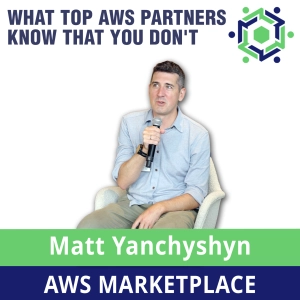 303 – AWS Marketplace Leader Matt Y Reveals What’s Coming. It’s Tectonic