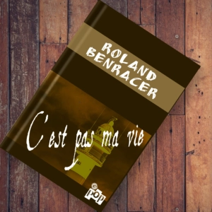 C'est pas ma vie by Roland avec Benracer85