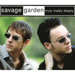 Truly, madly, deeply - Savage garden
