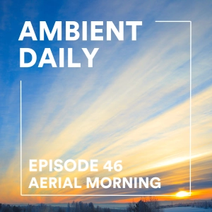 Episode 46  - Aerial Morning