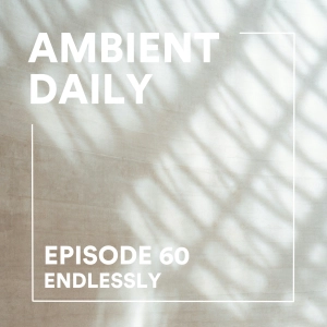 Episode 60 - Endlessly