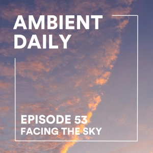 Episode 53 - Facing The Sky