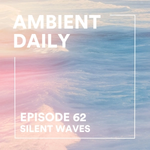 Episode 62 - Silent Waves