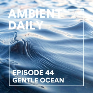 Episode 44  - Gentle Ocean