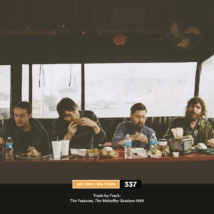 337: Track-by-Track: The Features, The Mahaffey Sessions 1999