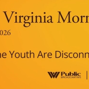 Why The Youth Are Disconnected, This West Virginia Morning