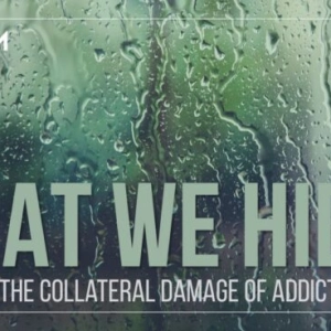 Us & Them: What We Hide — Examining The Collateral Damage Of Addiction