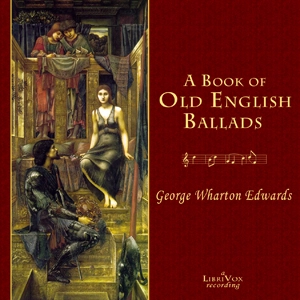 Book of Old English Ballads, A by George Wharton Edwards (1859 - 1950)