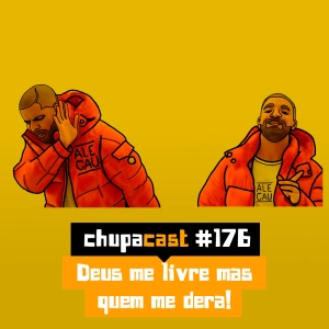 Episódio #176 – Deus me livre mas quem me dera…