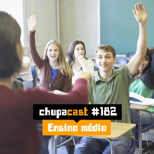 Episódio #182 – Ensino médio