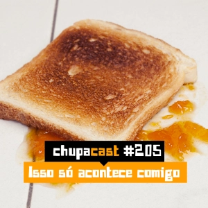 Episódio #205 – Isso só acontece comigo