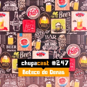 Episódio #247 – Boteco do Denas