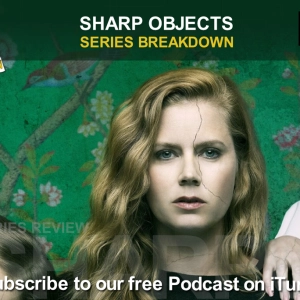 Sharp Objects - Series Breakdown
