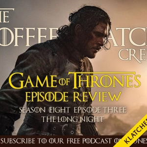 GOT - Game Of Thrones - The Long Night - Klatcher's Comments
