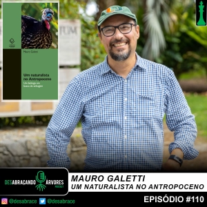 #110: Mauro Galetti: um naturalista no Antropoceno
