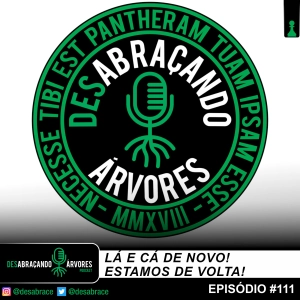 #111: Lá e cá de novo! Estamos de volta!