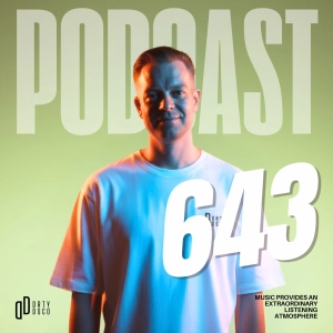 Dirty Disco 643: Deep House, Disco and Underground Sounds Worth Your Attention