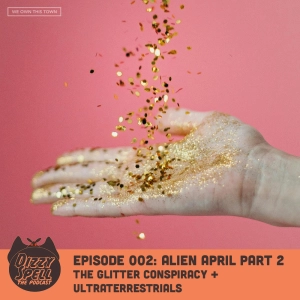 002: Alien April part 2: The Glitter Conspiracy + Ultraterrestrials