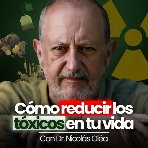 Evitar Tóxicos, Nanoplásticos, Frutas y Verduras, Cosméticos y más, con el Dr. Nicolás Olea