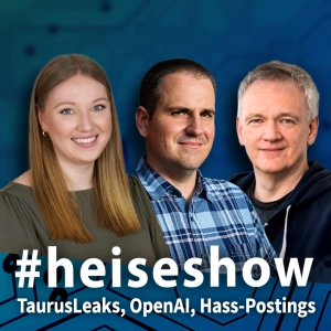 TaurusLeaks, OpenAI, Hass-Postings | #heiseshow