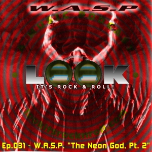 Ep.031 - W.A.S.P. The Neon God Part 2