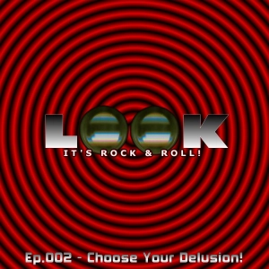 Ep.002 - Choose Your Delusion!