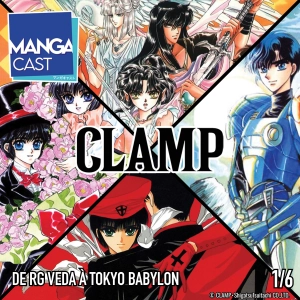 Mangacast Kaikoten – CLAMP – Épisode 01