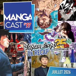 Mangacast n°97 – Récap Japan Expo 2026