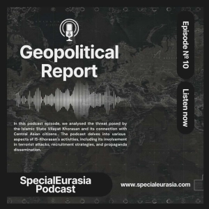 Ep.10 – The Islamic State Wilayat Khorasan and the terrorist threat in Eurasia