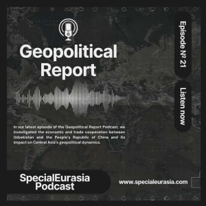 Ep. 21 – Uzbekistan and China’s Economic Relations and Central Asia