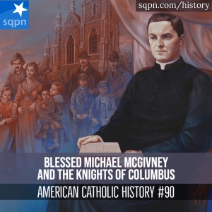 Blessed Michael McGivney and the Knights of Columbus