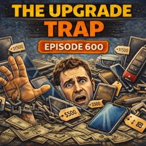 The Upgrade Trap | Episode 600