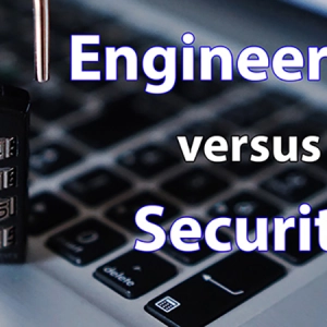 Engineering versus Security