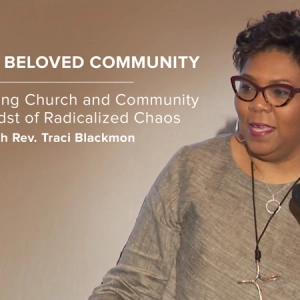 Building Beloved Community: ReConnecting Church and Community in the Midst of Radicalized Chaos - Traci Blackmon - Burke Lectureship on Religion and Society