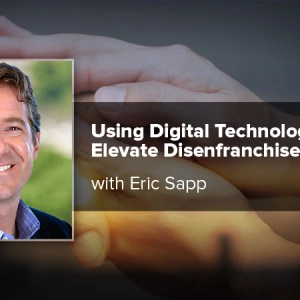 Using Digital Technology to Elevate Disenfranchised Voices