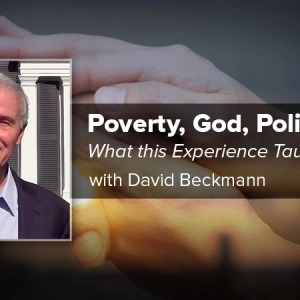 Poverty God Politics  - What this Experience Taught Me with David Beckmann