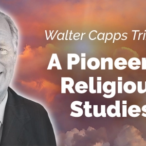 Walter Capps and the Study of Religion (Part 1)
