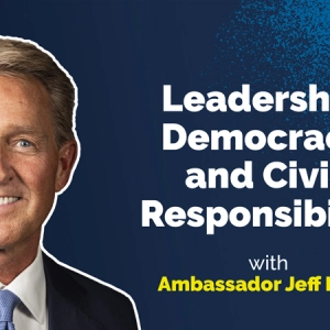 Leadership Democracy and Civic Responsibility with Ambassador Jeff Flake