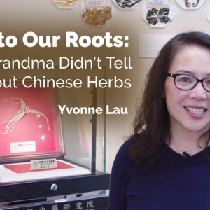 Back to Our Roots: What Grandma Didn’t Tell You About Chinese Herbs
