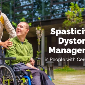 Evidence-Based Approaches for Spasticity and Dystonia Management in People with Cerebral Palsy