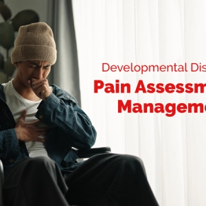 Pain Assessment and Management for Children and Adults with Developmental Disabilities