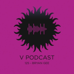 V Podcast 125 - Hosted by Bryan Gee